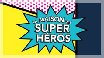 La Maison des Super Héros